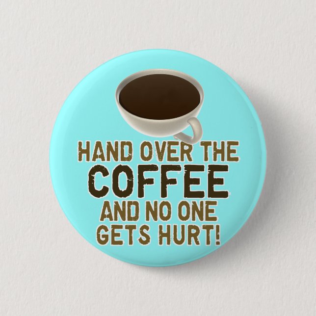 Funny Coffee Lover Button (Front)