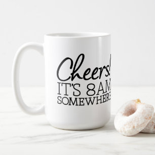 Funny Coffee Lover - Cheers! It's 8am Somewhere Coffee Mug