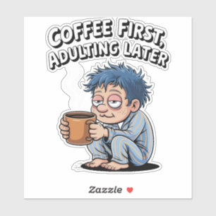 Funny Coffee Lover – Coffee First, Adulting Later Sticker