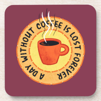 Funny Coffee Lover - Day Without Coffee Is Lost Beverage Coaster