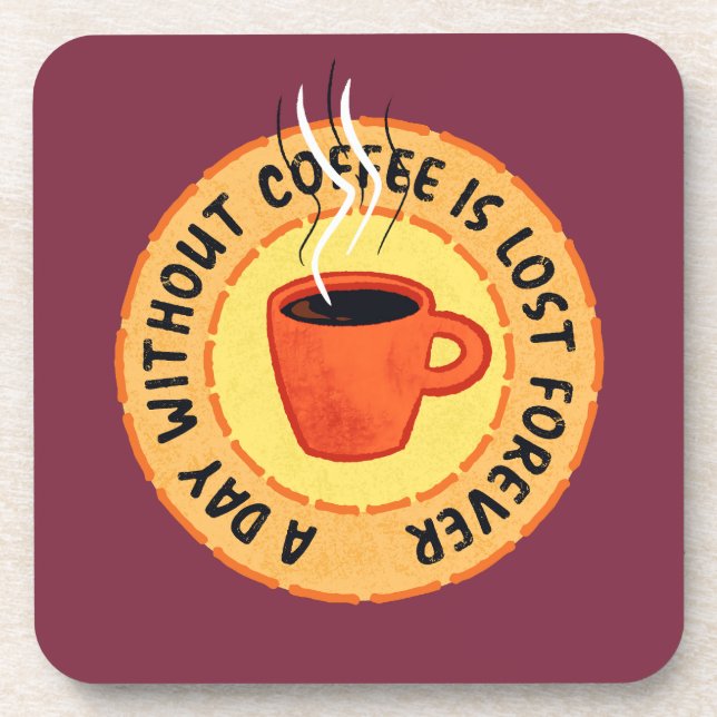 Funny Coffee Lover - Day Without Coffee Is Lost Beverage Coaster (Front)