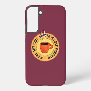 Funny Coffee Lover - Day Without Coffee Is Lost Samsung Galaxy S22+ Case