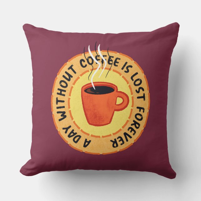 Funny Coffee Lover - Day Without Coffee Is Lost Throw Pillow (Front)