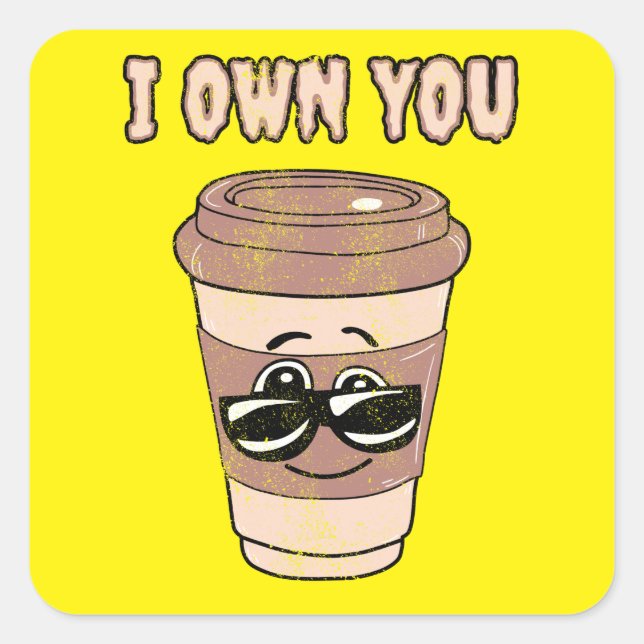 Funny coffee lover I own you Square Sticker (Front)