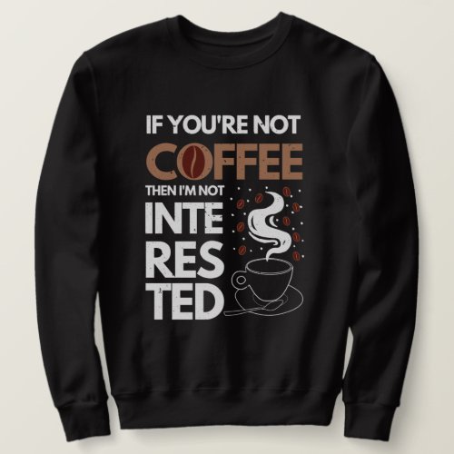 Funny Coffee Lover Quote Sweatshirt
