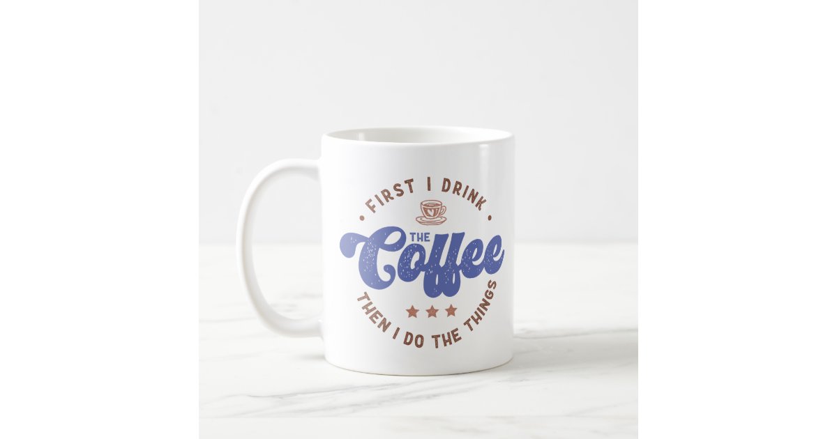 https://rlv.zcache.com/funny_coffee_lover_saying_coffee_mug-r32f099c427a14f8481ad6bdaac8efa20_x7jg9_8byvr_630.jpg?view_padding=%5B285%2C0%2C285%2C0%5D