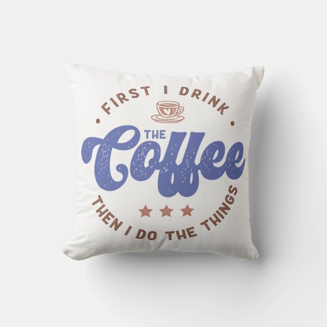 Funny Coffee Lover Saying Throw Pillow (Front)