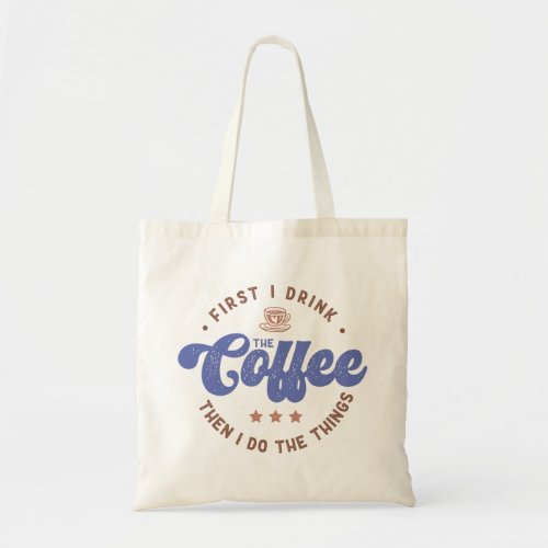 Funny Coffee Lover Saying Tote Bag