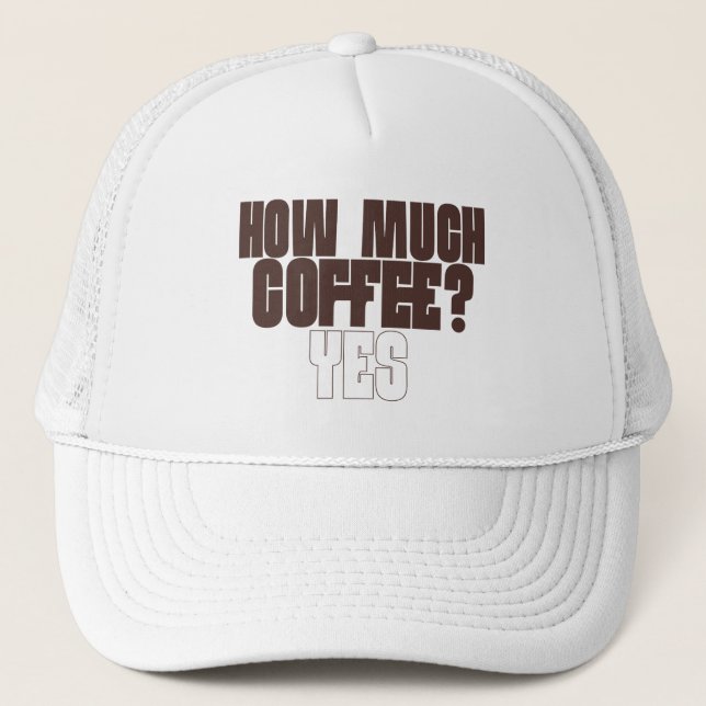 Funny Coffee Lover T-Shirt – “How Much Coffee? Yes Trucker Hat (Front)