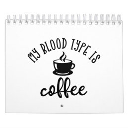 Funny Coffee Lovers Design. My Blood Type Is Coffe Calendar