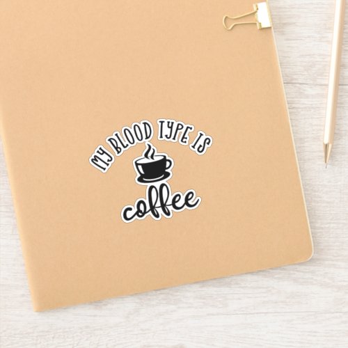 Funny Coffee Lovers Design My Blood Type Is Coffe Sticker