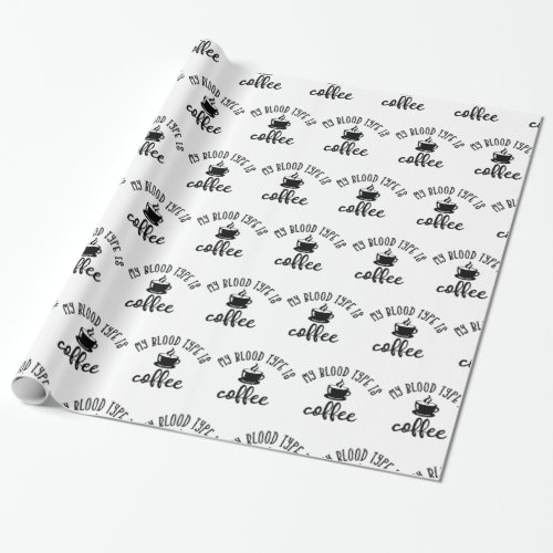 Funny Coffee Lovers Design My Blood Type Is Coffe Wrapping Paper