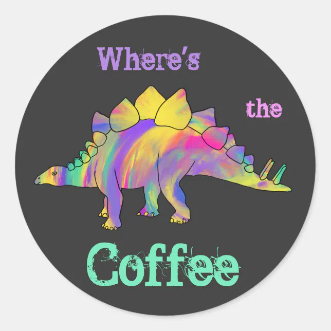 Funny Coffee Lovers Quote Dinosaur Classic Round Sticker Zazzle