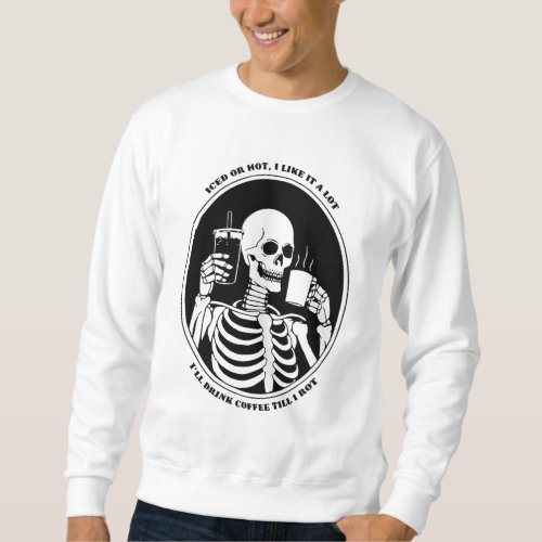 Funny Coffee Lovers Skeleton Coffee Drinker Iced Sweatshirt