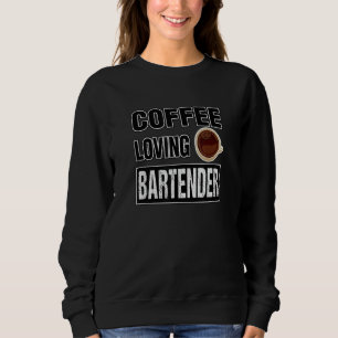 Funny COFFEE LOVING BARTENDER Design Sweatshirt