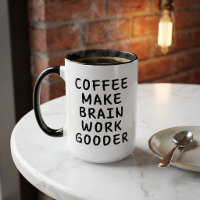 Funny Coffee Make Brain Work Gooder