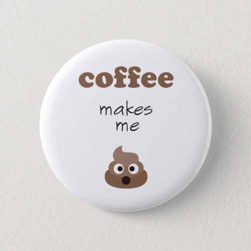 Funny coffee makes me poop emoji phrase button