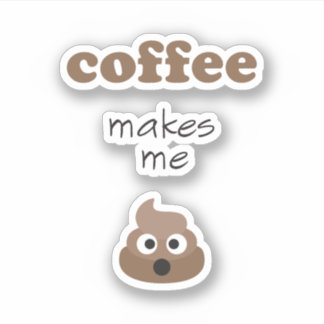 Funny coffee makes me poop emoji phrase sticker