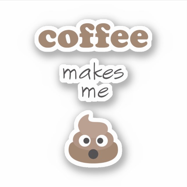 Funny coffee makes me poop emoji phrase sticker (Front)