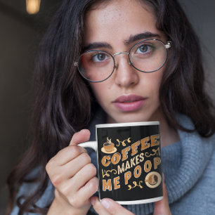 Funny Coffee Makes Me Poop Mug