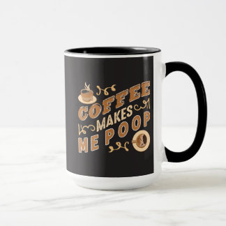 Funny Coffee Makes Me Poop Mug