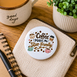 Funny Coffee Makes Me User Friendly Button