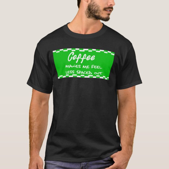 Funny Coffee, man's Coffee Lovers, Coffee Quotes T-Shirt (Front)