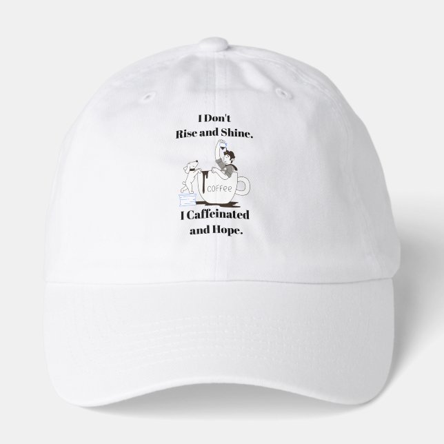 Funny Coffee Meme I Don't Rise and Shine Hat (Front)