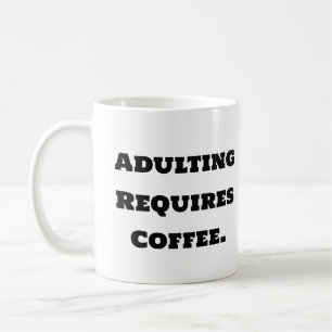Funny Coffee Mug - Adulting Requires Coffee