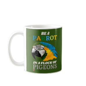 funny coffee mug  "BE A PARROT..."