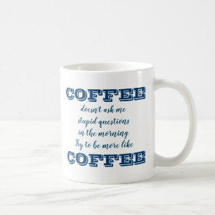 Funny Coffee Mug Be More Like Coffee