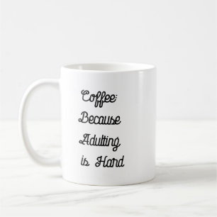 Funny Coffee Mug - Coffee Adulting Hard
