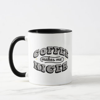 Funny Coffee Mug - "Coffee Makes Me Nicer"