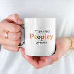 Funny Coffee Mug for Introverts - It's Too Peopley<br><div class="desc">Are you an introvert like me? This funny mug, It's Way Too Peopley Outside, is perfect for your introverted friend and a great choice for home or at the workplace. You'll be sure to never geting your mug mixed up! While it was designed as the perfect cup for your morning...</div>