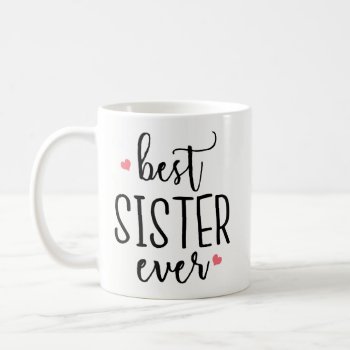 Funny Coffee Mug Gift - Best Sister Ever by primopeaktees at Zazzle