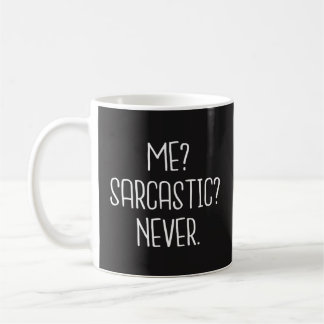 Funny Coffee Mug Gift - Me, Sarcastic, Never