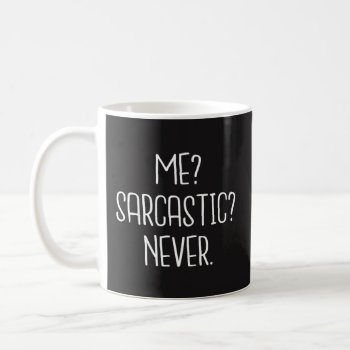 Funny Coffee Mug Gift - Me  Sarcastic  Never by primopeaktees at Zazzle