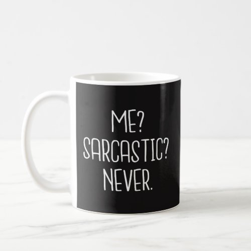 Funny Coffee Mug Gift _ Me Sarcastic Never