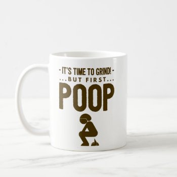 Funny Coffee Mug Gift - Time To Grind  First Poop by primopeaktees at Zazzle