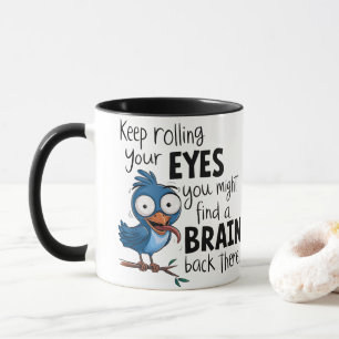 Funny Coffee Mug - Keep Rolling Your Eyes