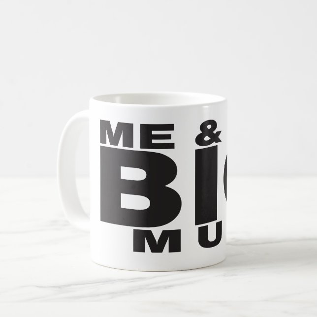 Funny Coffee Mug - Me & My BIG Mug Design (Front Left)