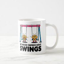 Funny Coffee Mug - My Mood Swings Have Swings