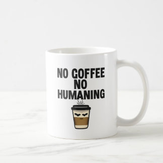 Funny Coffee Mug: "NO COFFEE NO HUMANING" Slogan. Mug