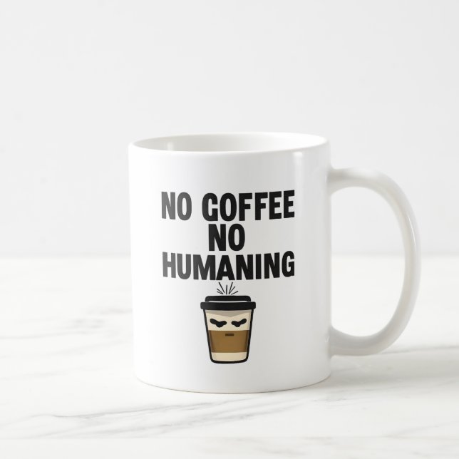 Funny Coffee Mug: "NO COFFEE NO HUMANING" Slogan. Mug (Right)