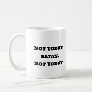Funny Coffee Mug - Not Today Satan