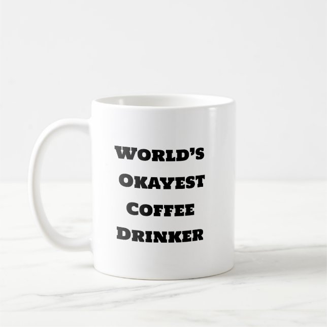 Funny Coffee Mug - Okayest Drinker (Left)