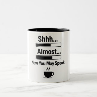 Funny Coffee Mug – Shhh… Almost… Now You May Speak