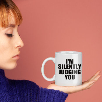 Funny Coffee Mug:  Silently Judging You Coffee Mug by AardvarkApparel at Zazzle