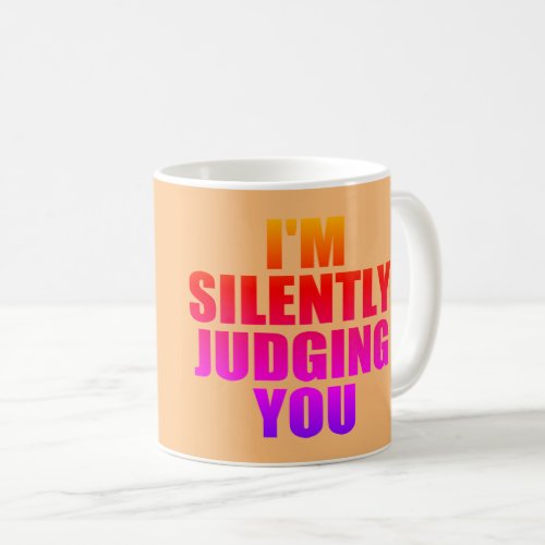 Funny Coffee Mug  SILENTLY JUDGING YOU Coffee Mug