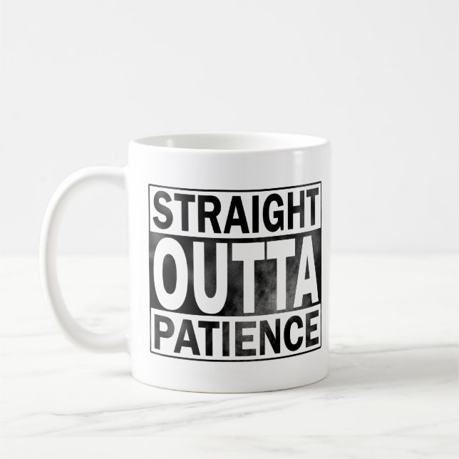 Funny Coffee Mug, Straight Outta Patience Mug (Left)